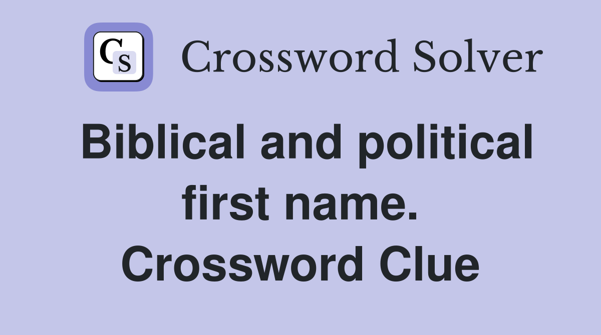 Biblical and political first name. Crossword Clue