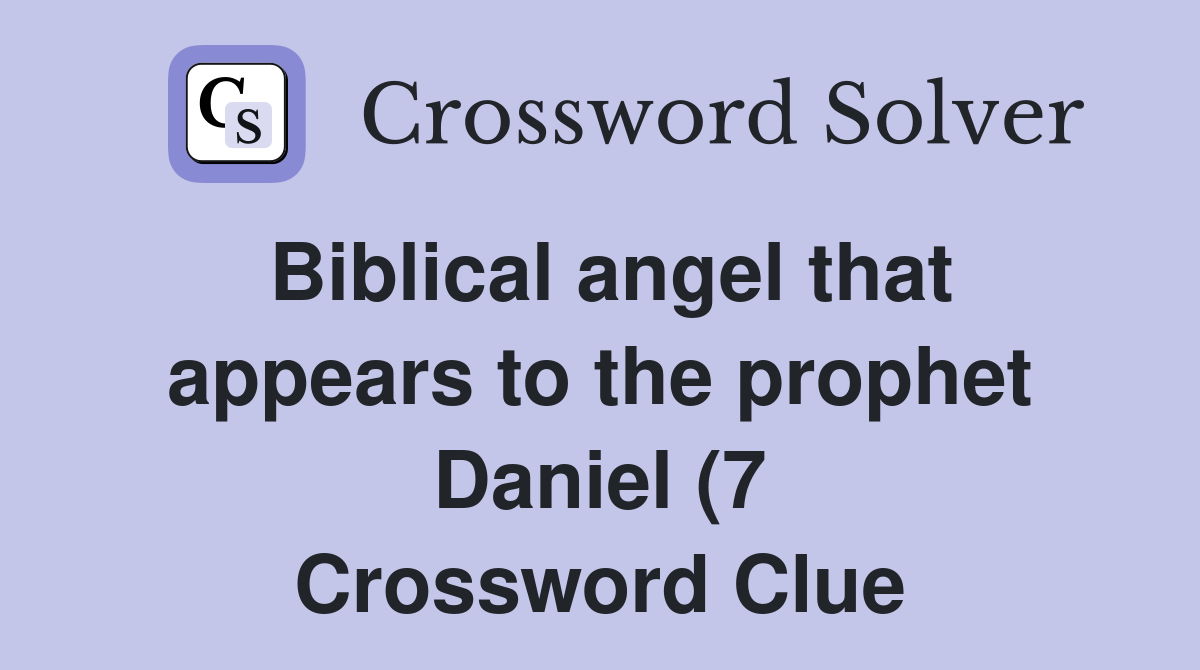 Biblical angel that appears to the prophet Daniel (7) Crossword Clue Biblical angel that appears to the prophet Daniel (7) Crossword Clue