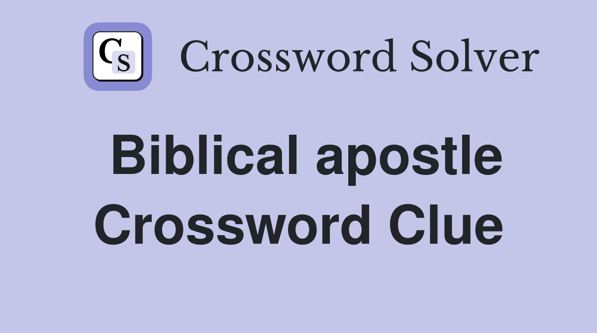 Biblical apostle Crossword Clue