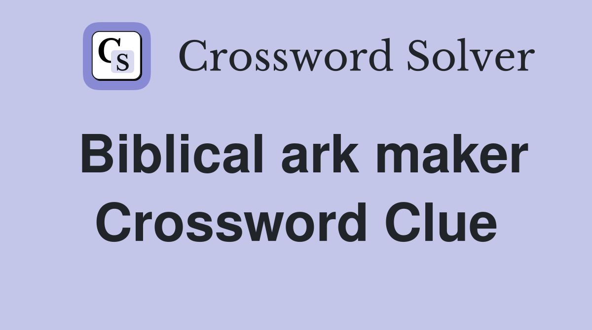 Biblical ark maker Crossword Clue