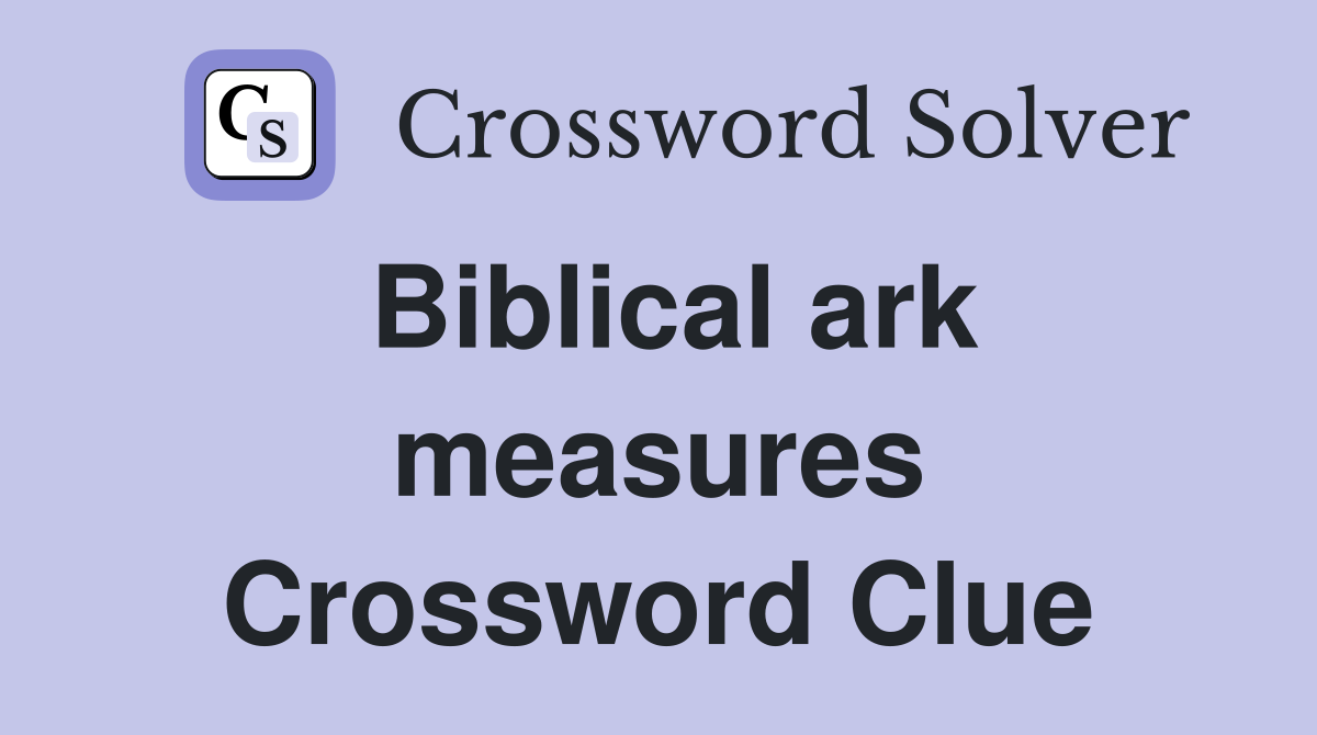 Biblical ark measures Crossword Clue