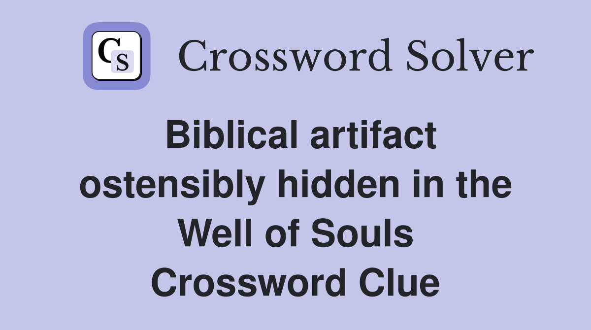 Biblical artifact ostensibly hidden in the Well of Souls Crossword Clue