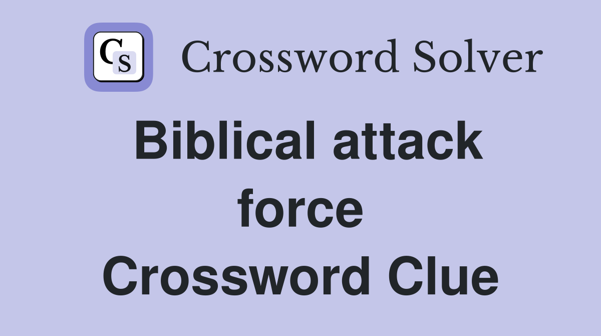 Biblical attack force Crossword Clue