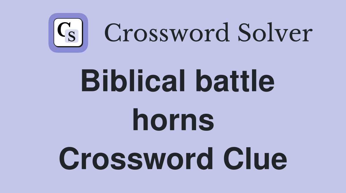 Biblical battle horns Crossword Clue