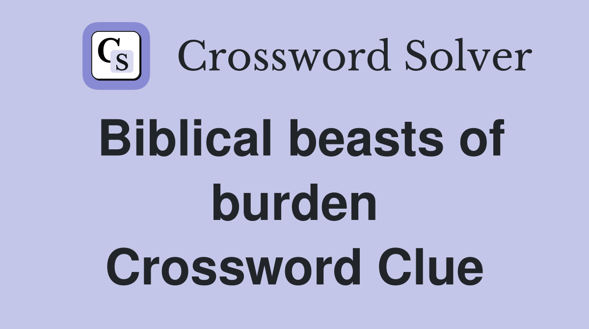 Biblical beasts of burden Crossword Clue