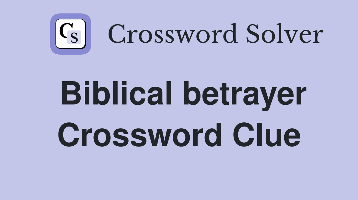 Biblical betrayer - Crossword Clue Answers - Crossword Solver