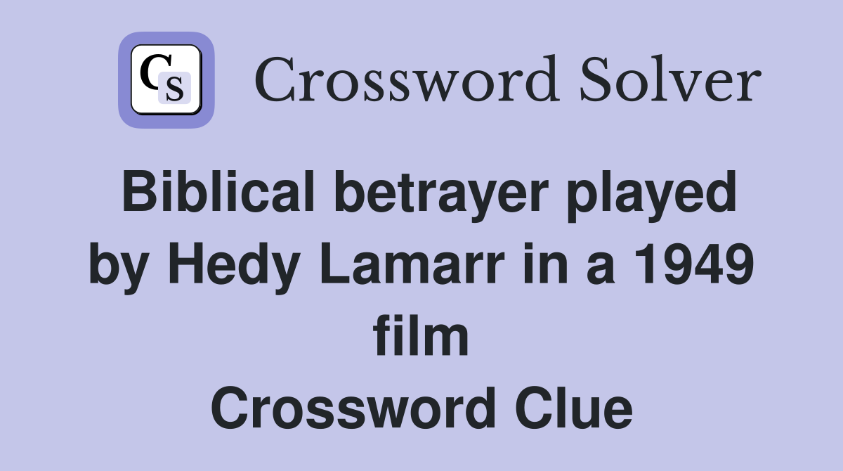 Biblical betrayer played by Hedy Lamarr in a 1949 film Crossword Clue