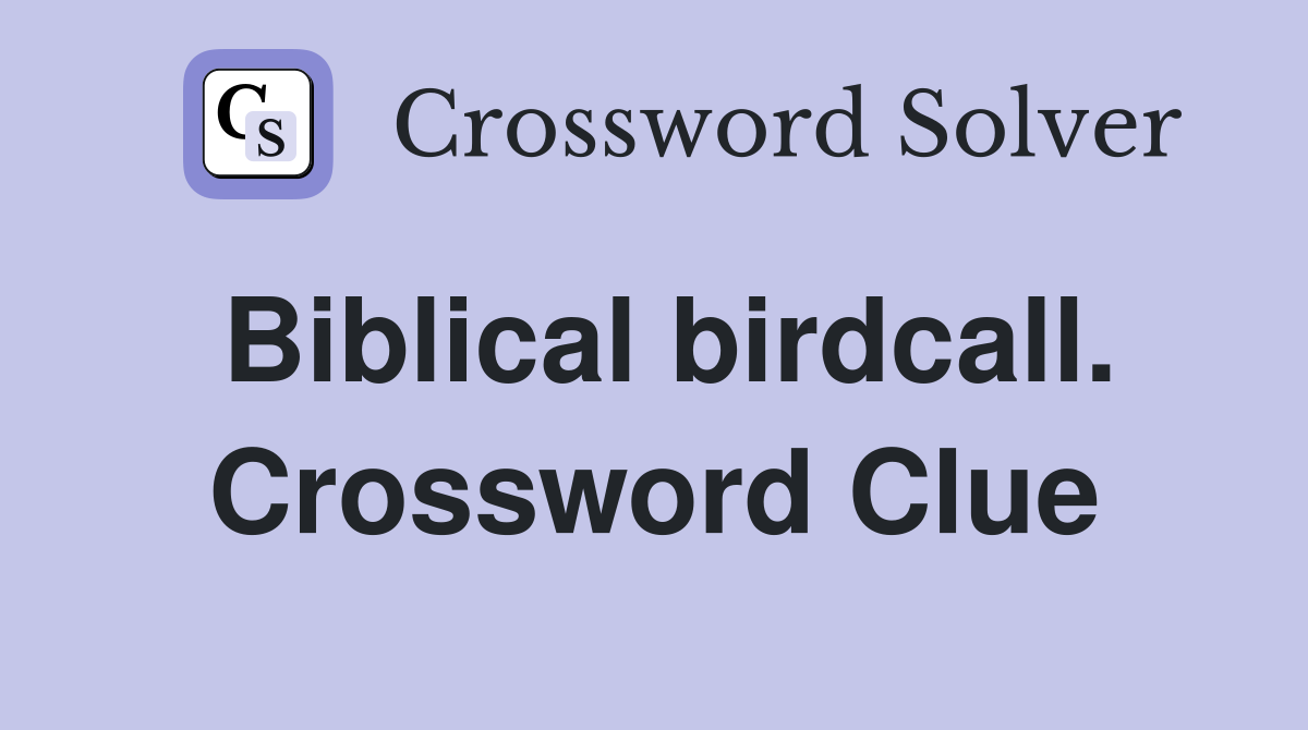 Biblical birdcall. Crossword Clue