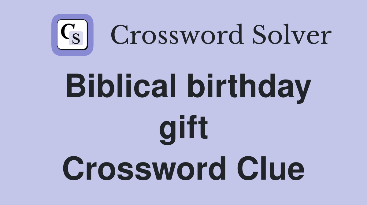 Biblical birthday gift Crossword Clue