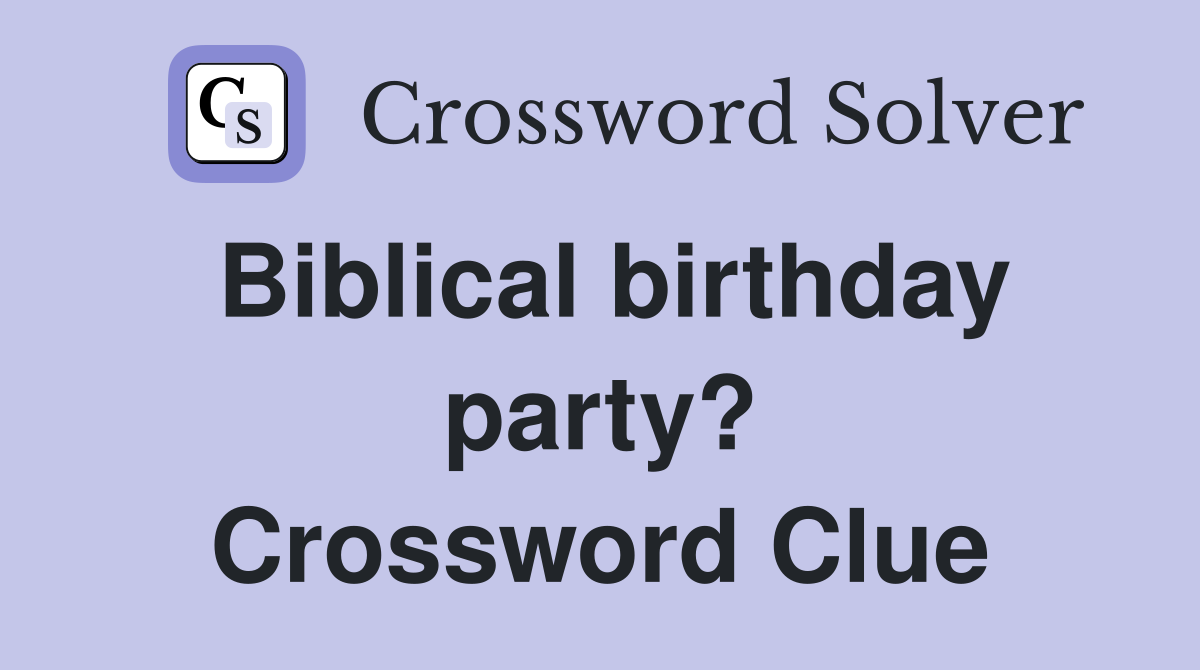 Biblical birthday party? Crossword Clue