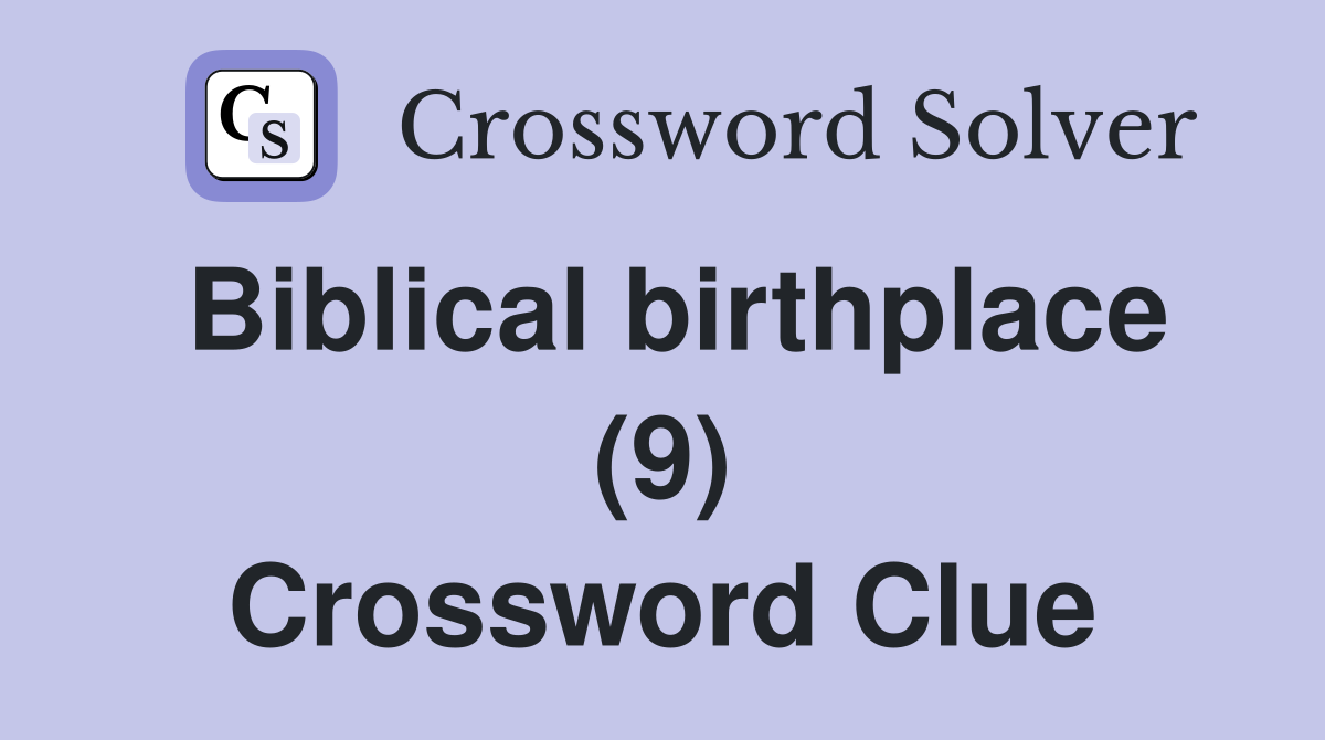 Biblical birthplace (9) Crossword Clue