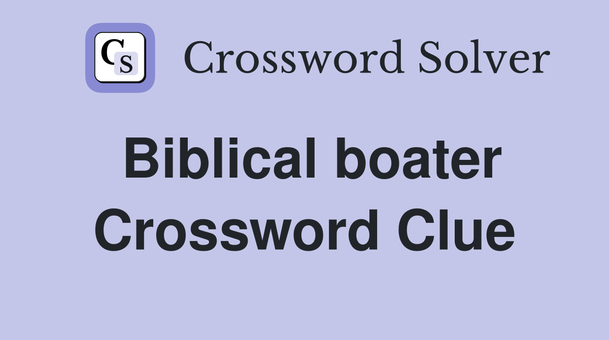 Biblical boater Crossword Clue