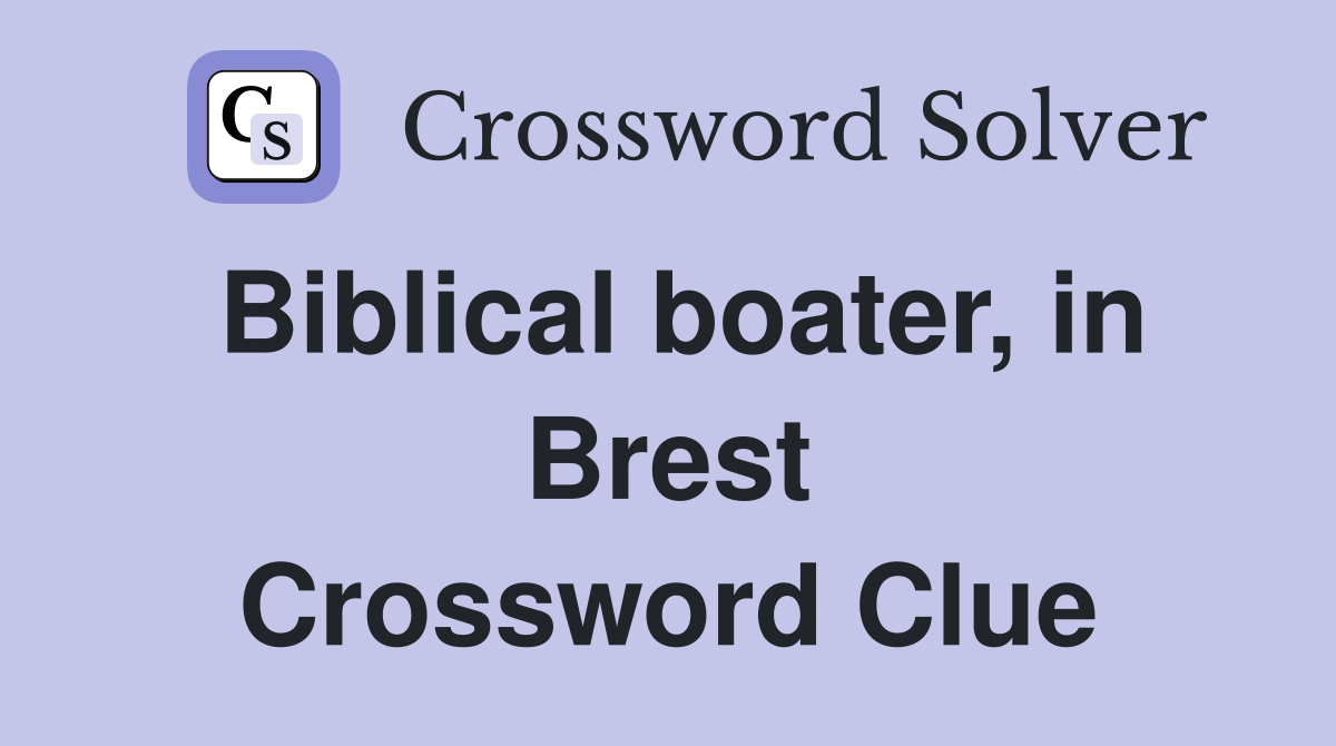 Biblical boater, in Brest Crossword Clue