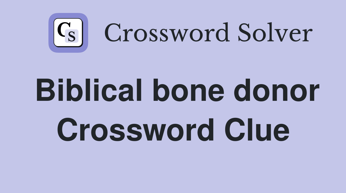 Biblical bone donor Crossword Clue