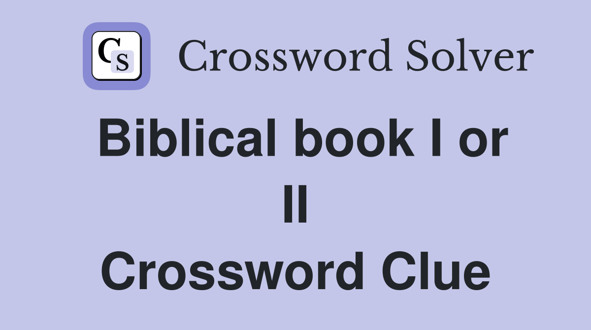 Biblical book I or II Crossword Clue