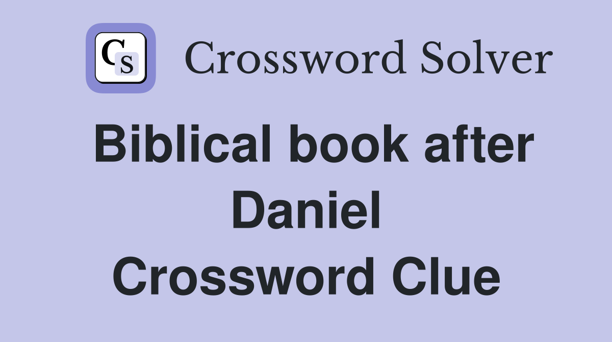 Biblical book after Daniel Crossword Clue