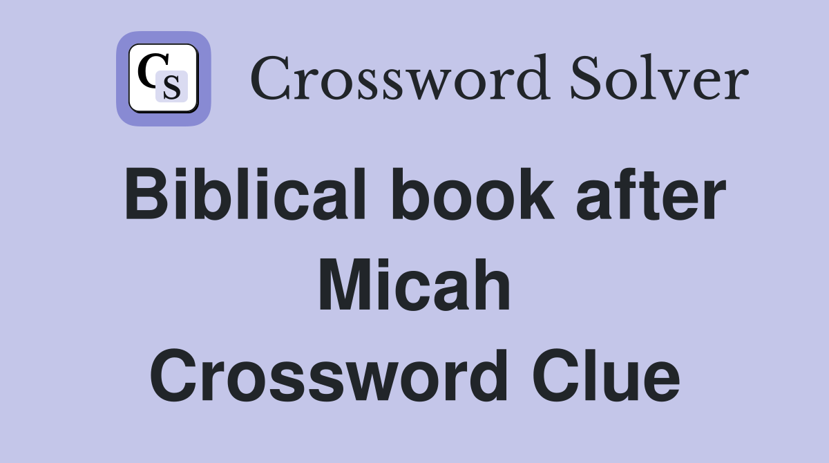 Biblical book after Micah Crossword Clue