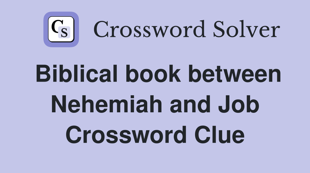 Biblical book between Nehemiah and Job Crossword Clue
