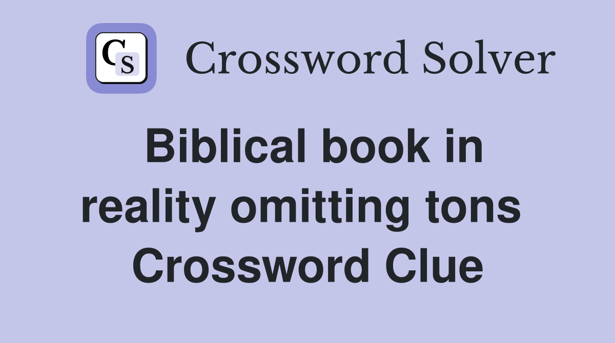 Biblical book in reality omitting tons  Crossword Clue