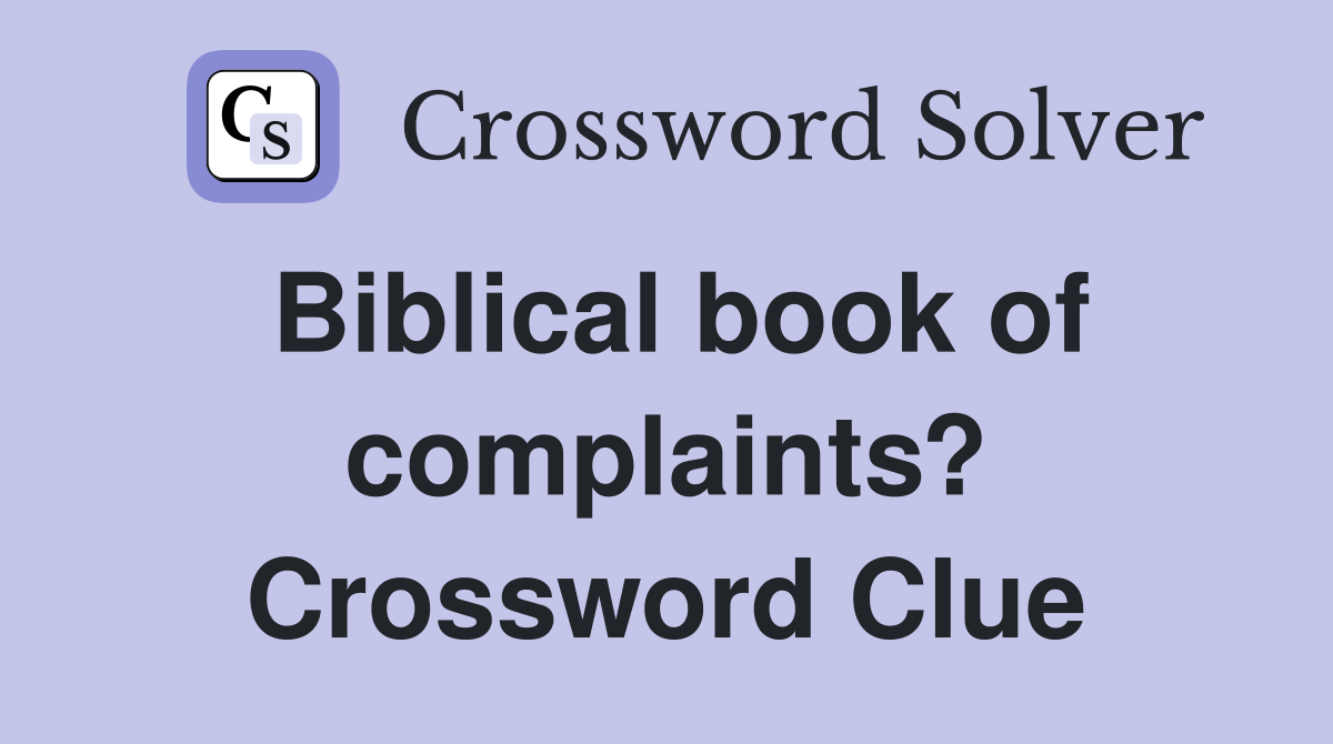 Biblical book of complaints? Crossword Clue