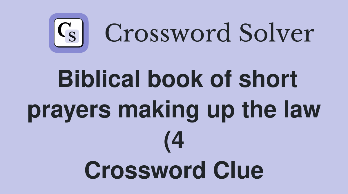 Biblical book of short prayers making up the law (4) Crossword Clue Biblical book of short prayers making up the law (4) Crossword Clue