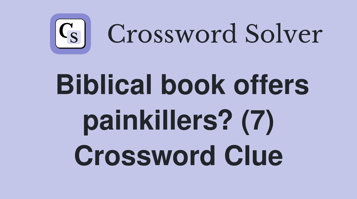Biblical book offers painkillers? (7) Crossword Clue