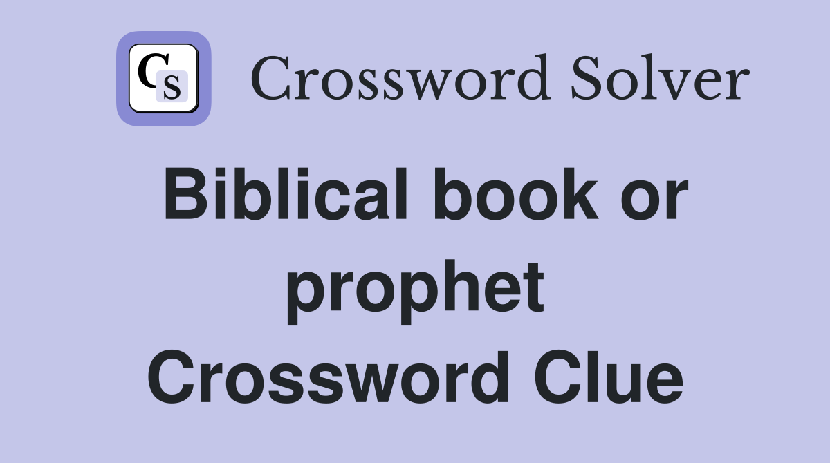 Biblical book or prophet Crossword Clue