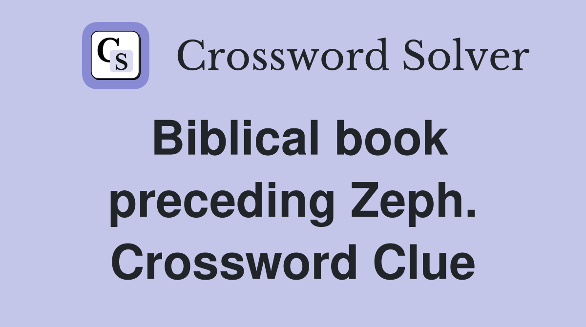 Biblical book preceding Zeph. Crossword Clue