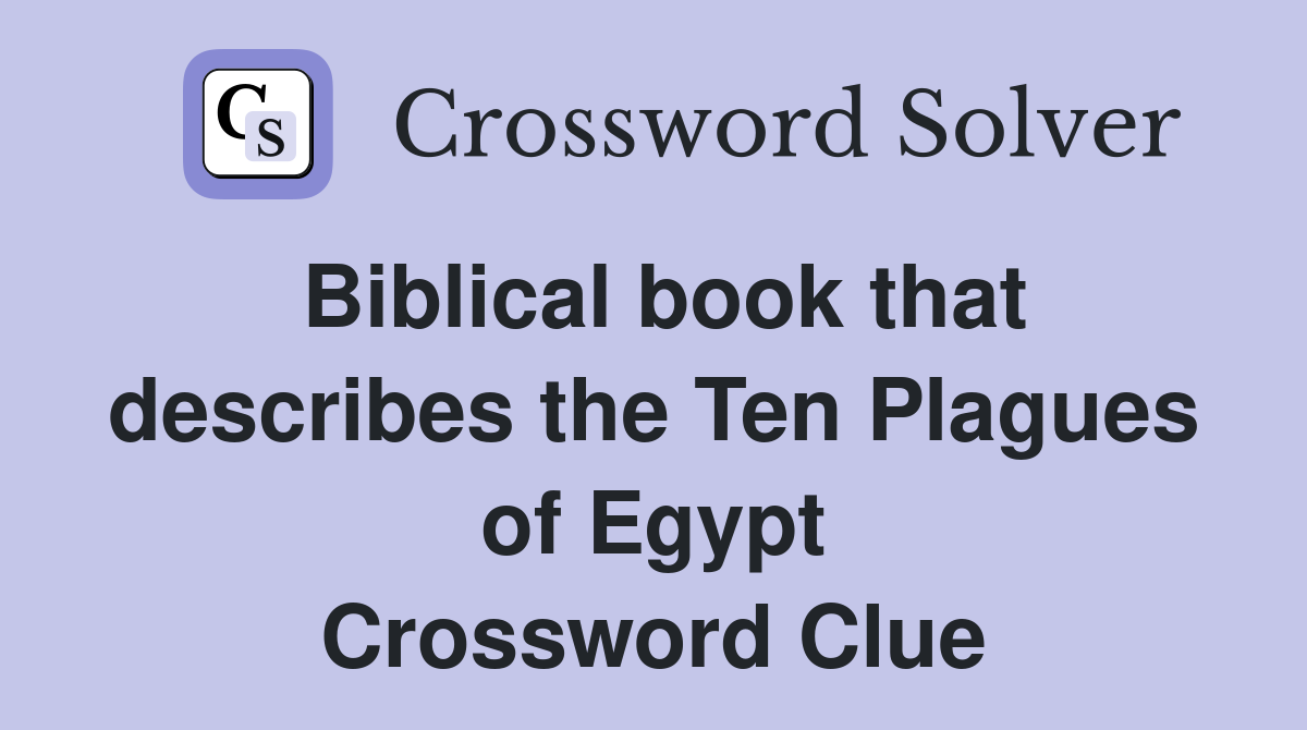 Biblical book that describes the Ten Plagues of Egypt Crossword Clue