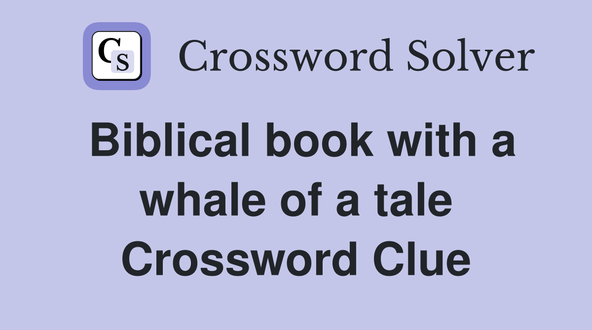 Biblical book with a whale of a tale Crossword Clue