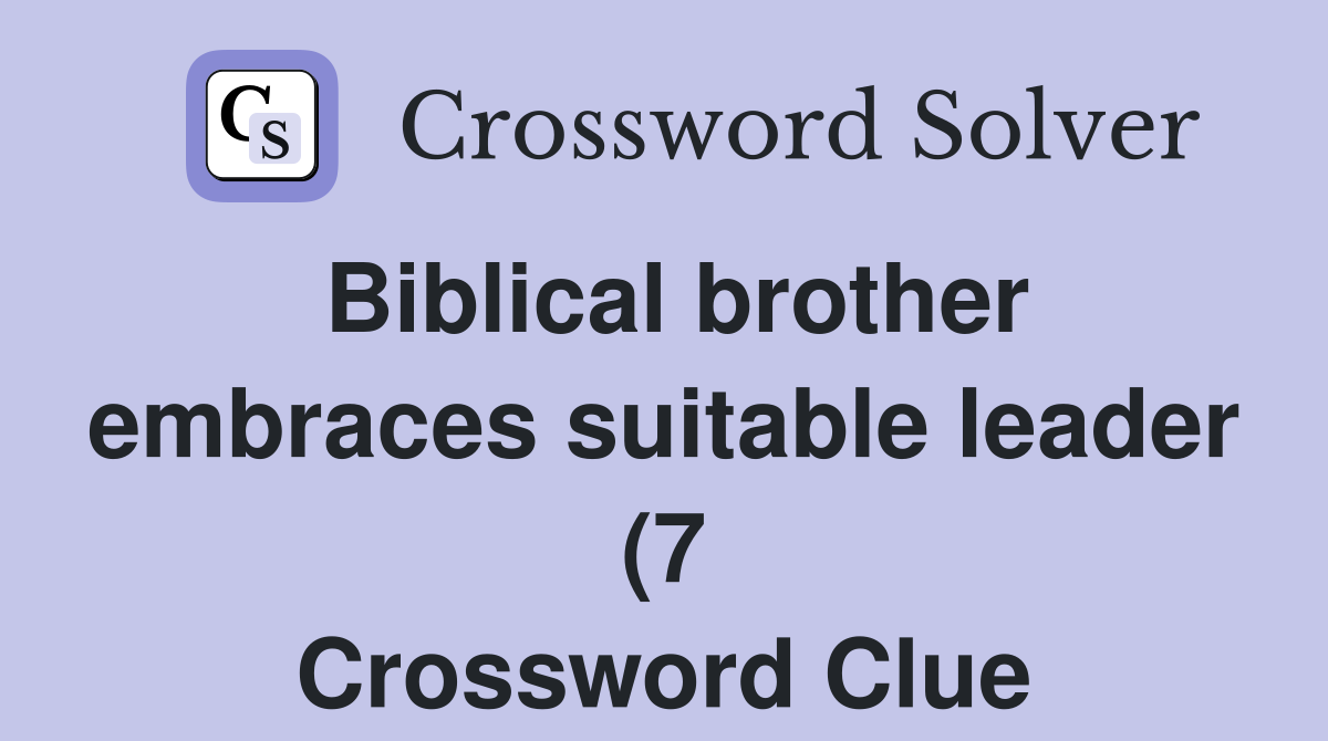 Biblical brother embraces suitable leader (7) Crossword Clue Answers Biblical brother embraces suitable leader (7) Crossword Clue Answers
