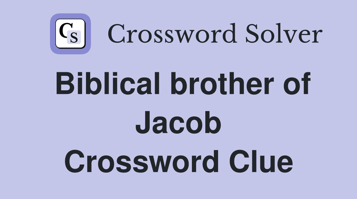 Biblical brother of Jacob Crossword Clue