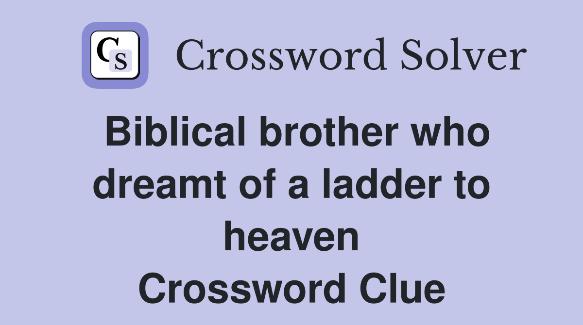 Biblical brother who dreamt of a ladder to heaven Crossword Clue