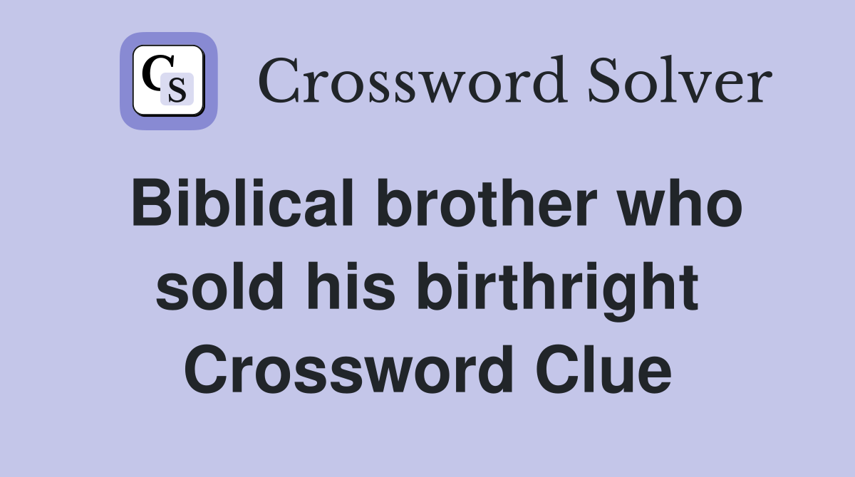 Biblical brother who sold his birthright Crossword Clue