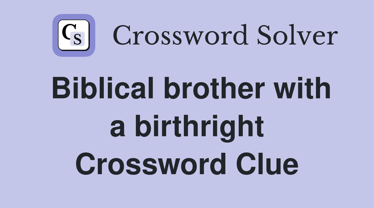Biblical brother with a birthright Crossword Clue