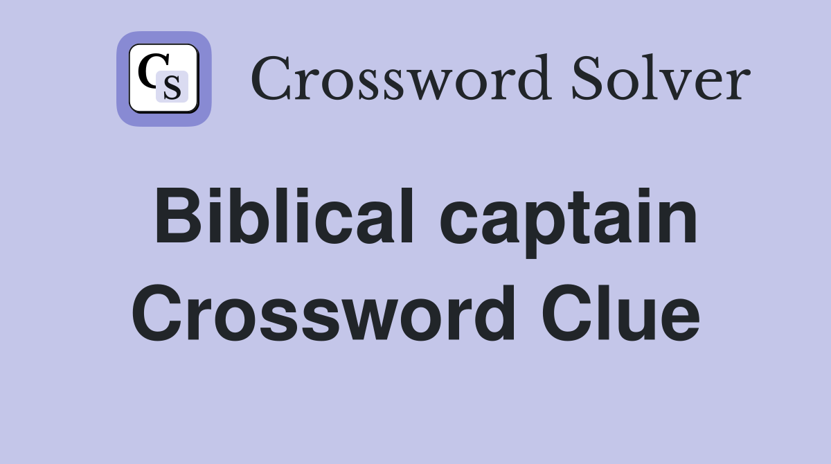 Biblical captain Crossword Clue