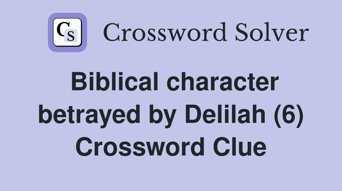 Biblical character betrayed by Delilah (6) Crossword Clue