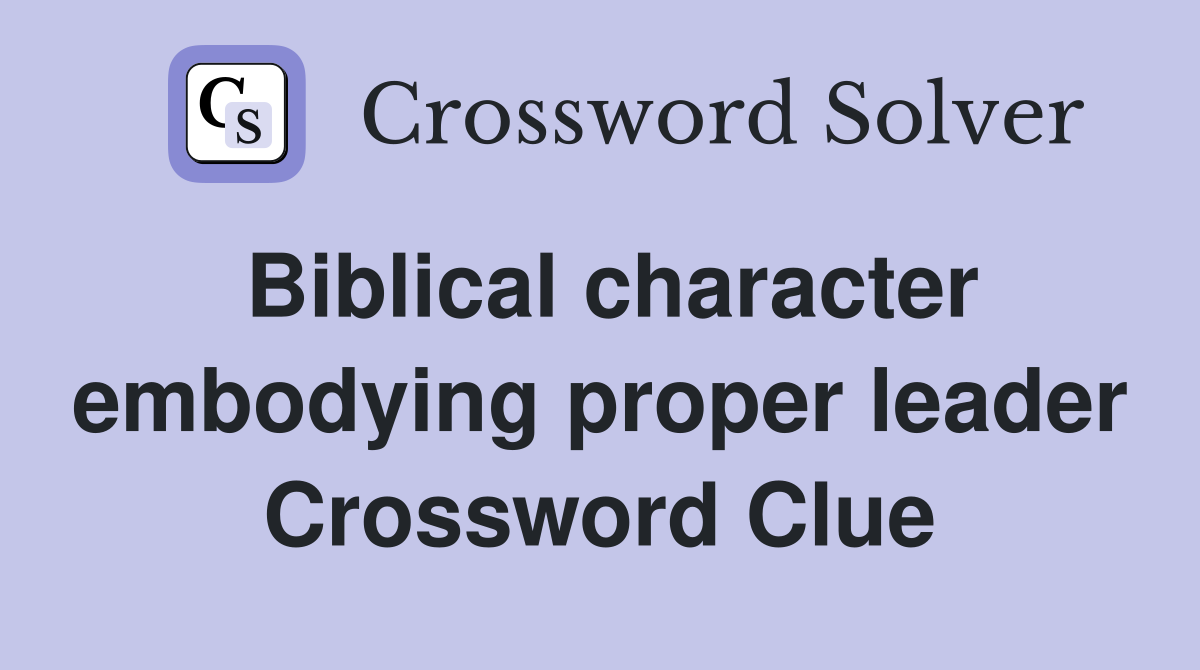 Biblical character embodying proper leader Crossword Clue