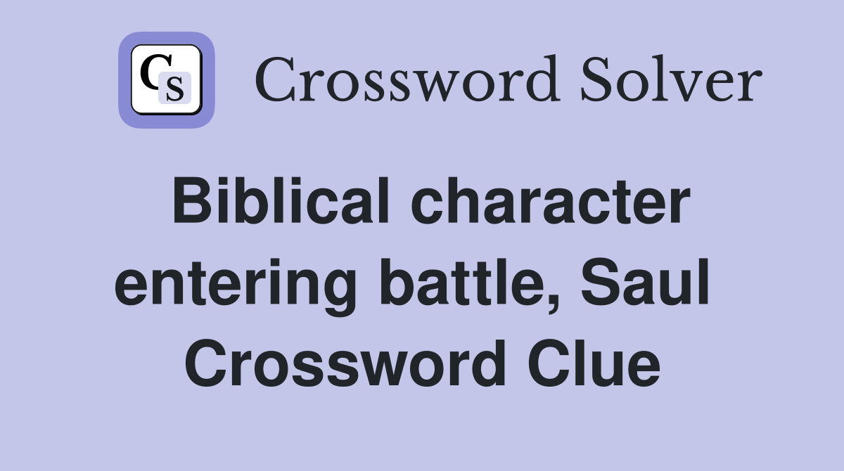 Biblical character entering battle, Saul  Crossword Clue