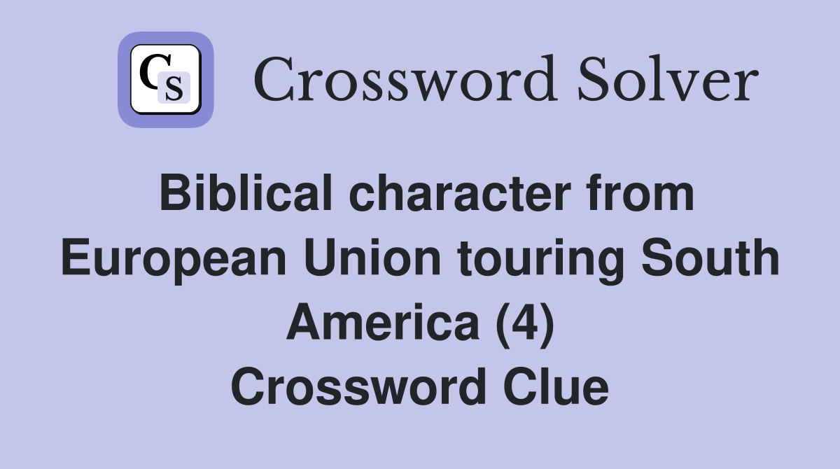 Biblical character from European Union touring South America (4) Crossword Clue