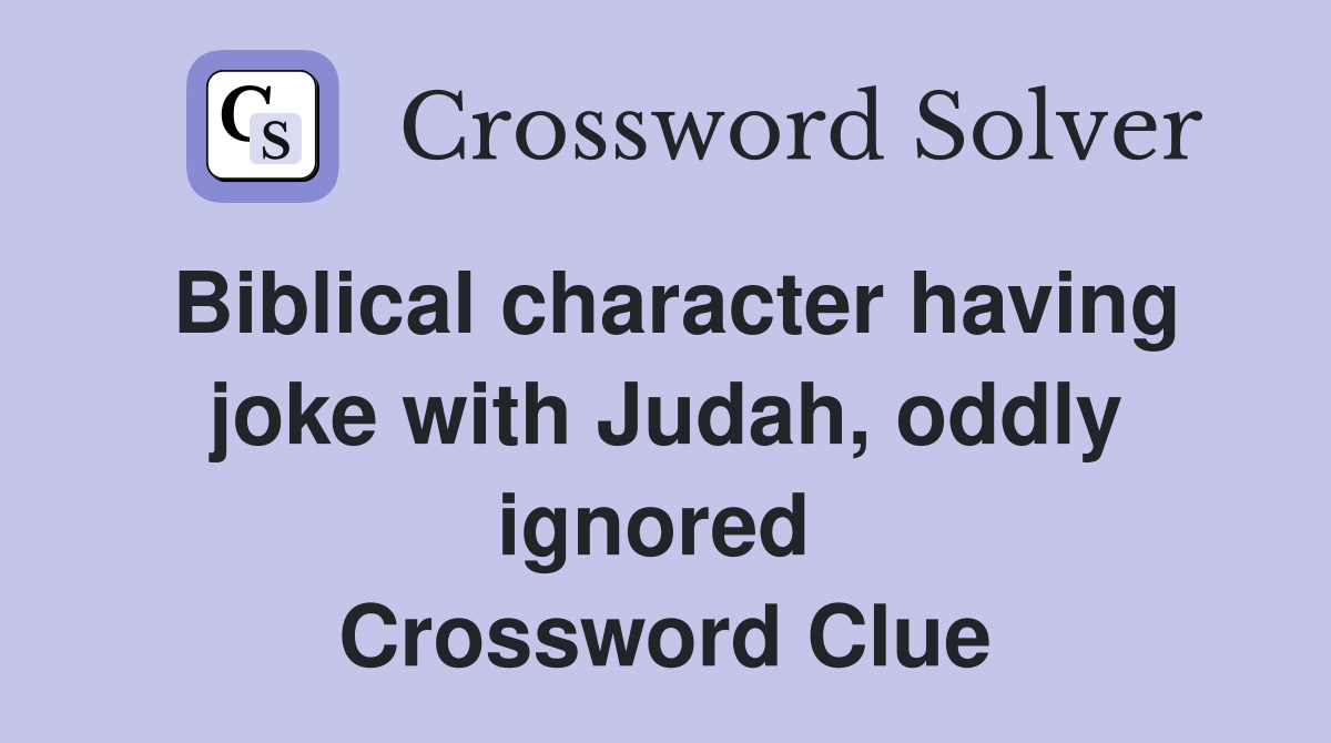 Biblical character having joke with Judah, oddly ignored  Crossword Clue