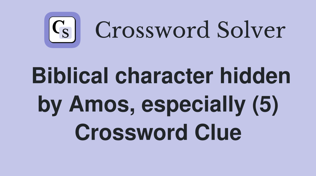 Biblical character hidden by Amos, especially (5) Crossword Clue