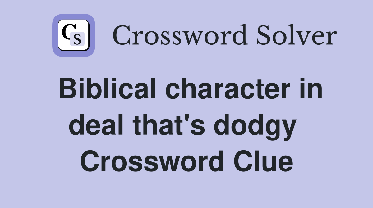 Biblical character in deal that's dodgy  Crossword Clue