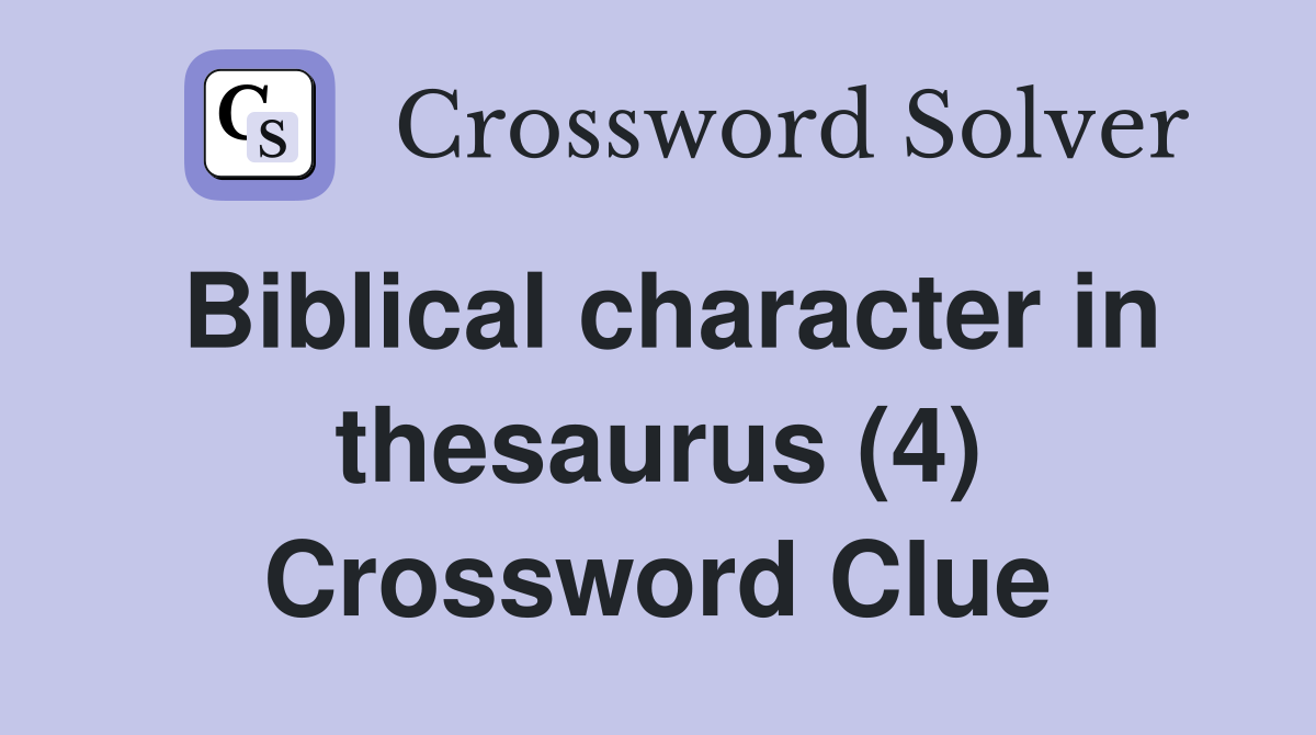 Biblical character in thesaurus (4) Crossword Clue