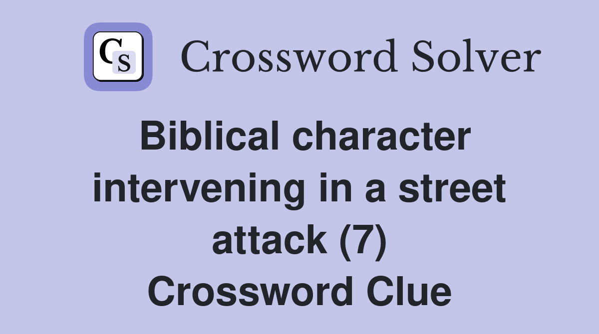 Biblical character intervening in a street attack (7) Crossword Clue