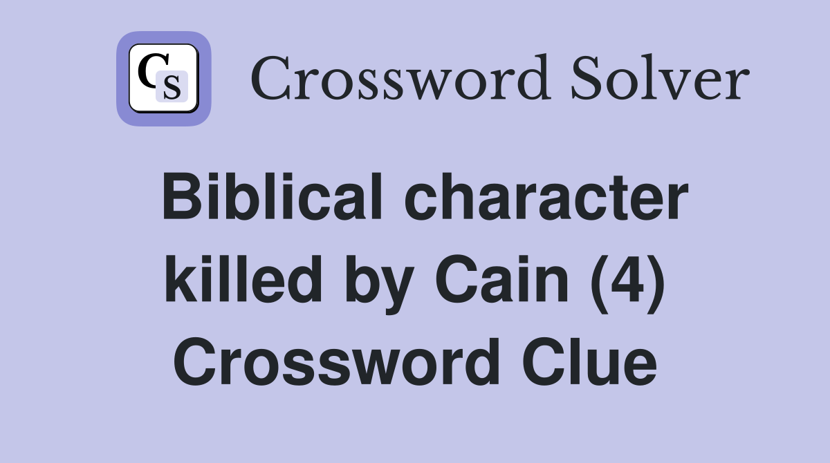Biblical character killed by Cain (4) Crossword Clue