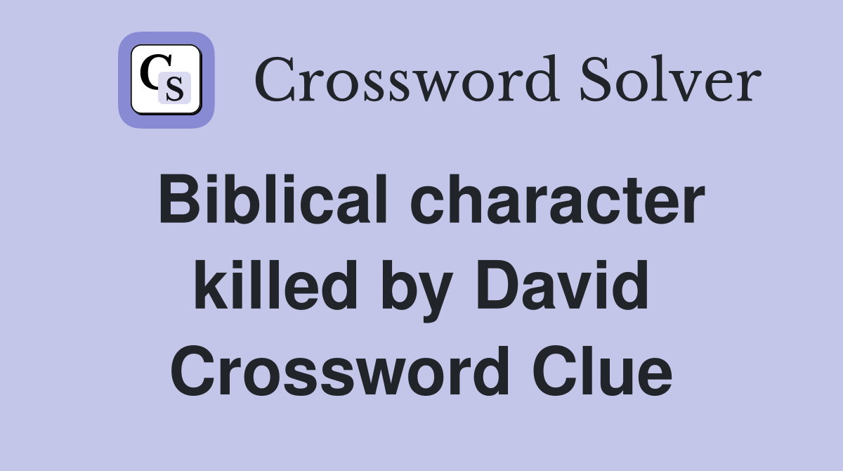 Biblical character killed by David Crossword Clue
