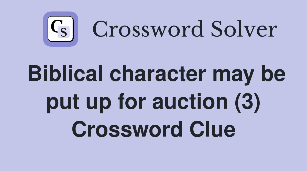 Biblical character may be put up for auction (3) Crossword Clue