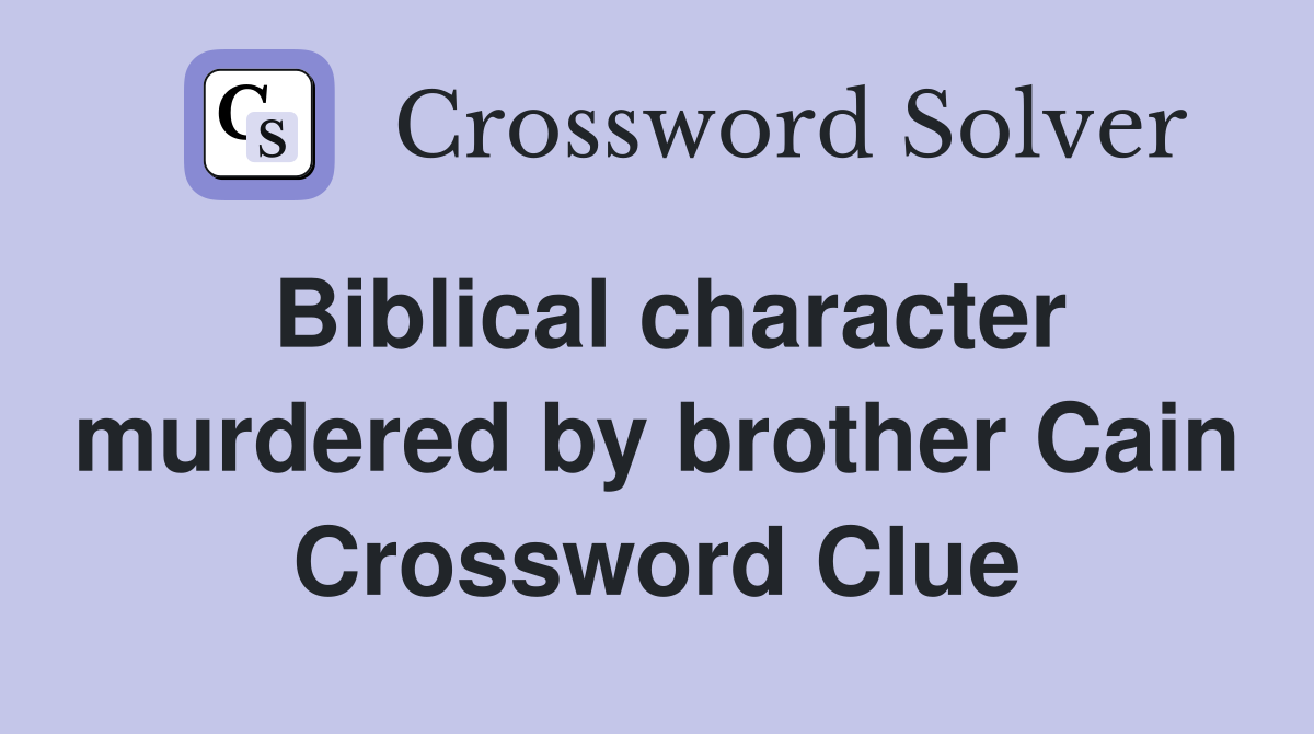 Biblical character murdered by brother Cain Crossword Clue