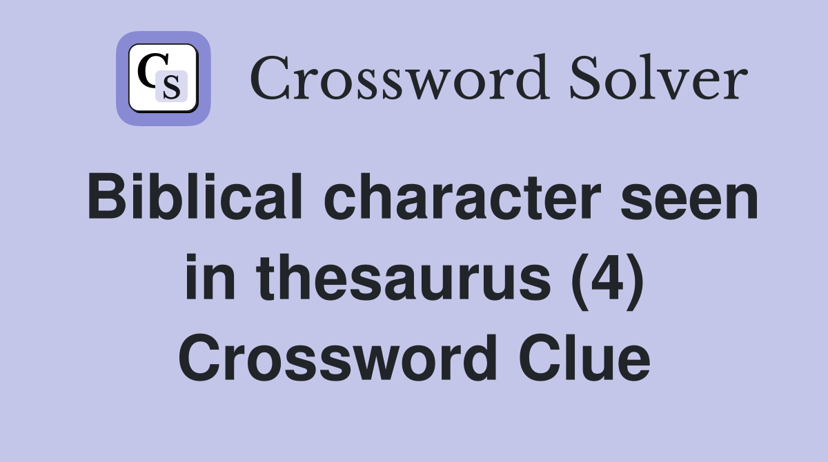 Biblical character seen in thesaurus (4) Crossword Clue